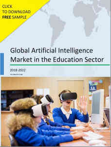 Global Artificial Intelligence Market in the Education Sector 2018-2022