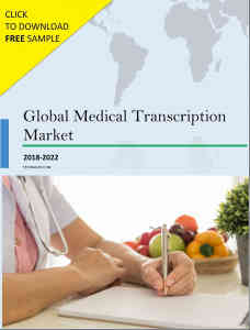 Global Medical Transcription Market 2018-2022